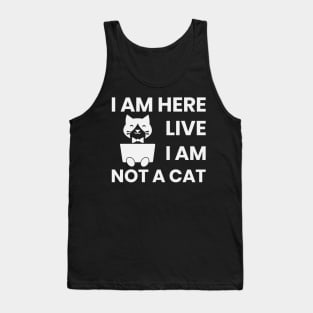 I am here live I am not a cat Tank Top